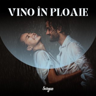 Vino in ploaie