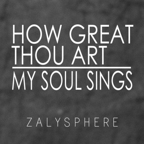 How Great Thou Art / My Soul Sings