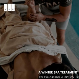 A Winter Spa Treatment: Relaxing Piano Music, Vol. 9