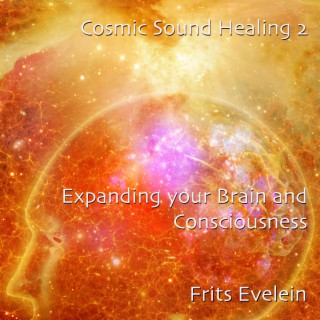 Cosmic Sound Healing 2: Expanding Your Brain and Consciousness