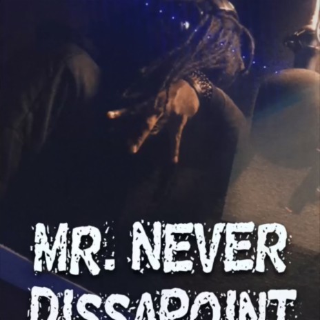 Mr. Never Dissapoint | Boomplay Music