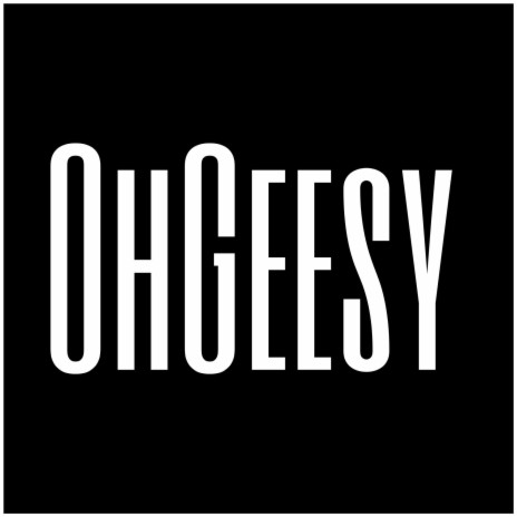 OhGeesy | Boomplay Music