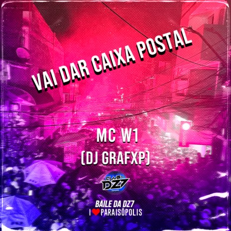 VAI DAR CAIXA POSTAL ft. Dj Grafxp & MC W1 | Boomplay Music