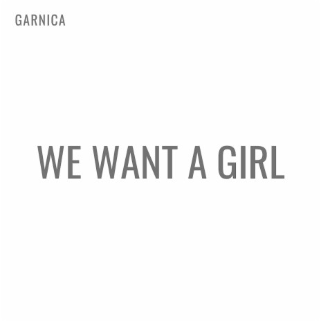 We Want A Girl | Boomplay Music