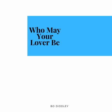 Who May Your Lover Be | Boomplay Music