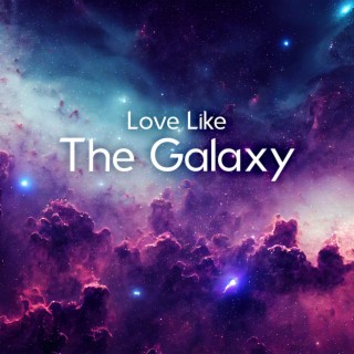 Love Like The Galaxy