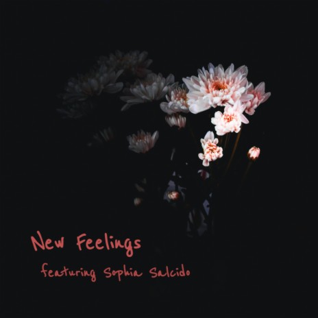 New Feelings (feat. Sophia Salcido) | Boomplay Music