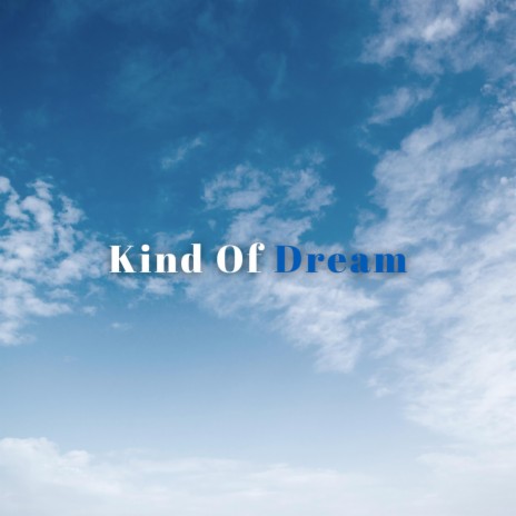 Kind Of Dream | Boomplay Music