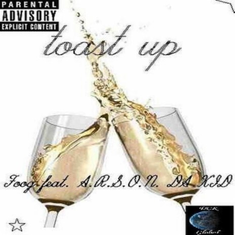 Toast Up ft. A.R.S.O.N. DA KID | Boomplay Music