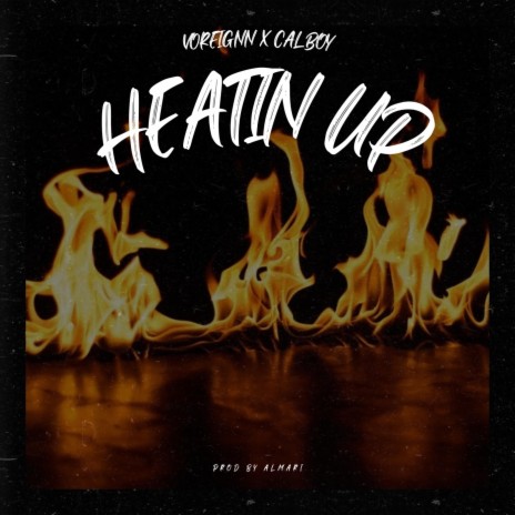 Heatin Up ft. Voreignn & Calboy | Boomplay Music