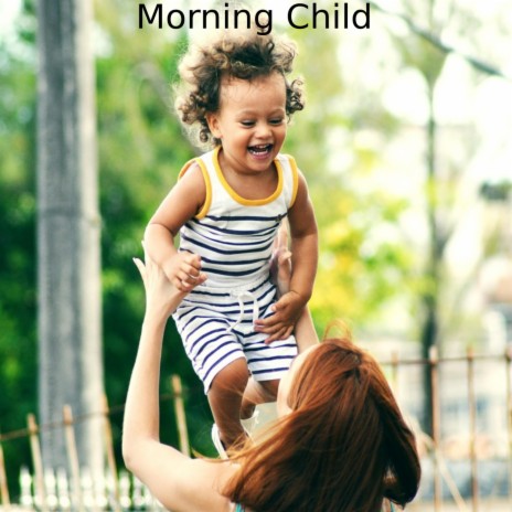 Morning Child | Boomplay Music