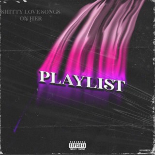 My Shitty Love Songs On Her Playlist lyrics | Boomplay Music