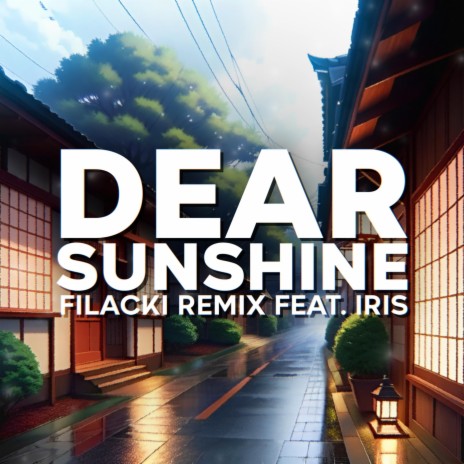 Dear Sunshine (Remix) ft. Iris | Boomplay Music