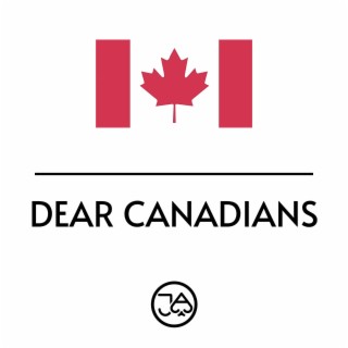 DEAR CANADIANS