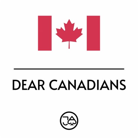 DEAR CANADIANS