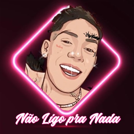 Nao Ligo pra Nada | Boomplay Music