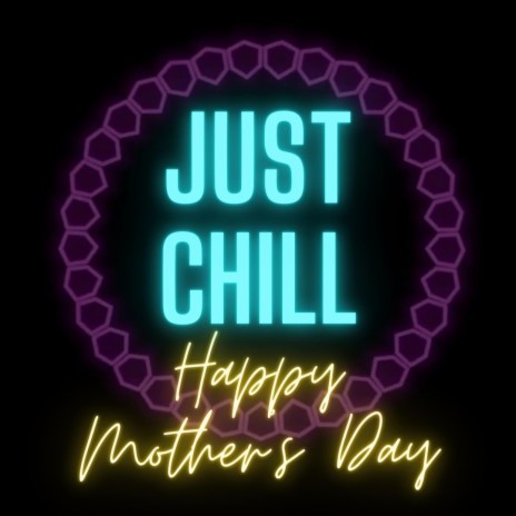 Just Chill (Mother's Day)