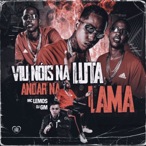 Viu Nós na Luta, Andar na Lama ft. Dj GM | Boomplay Music