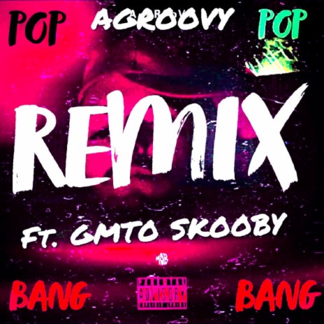 POP POP BANG BANG (Remix) ft. GMTO Skooby