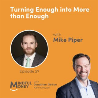 057: Mike Piper - Turning Enough into More than Enough
