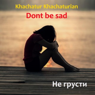 Dont be sad - Не грусти