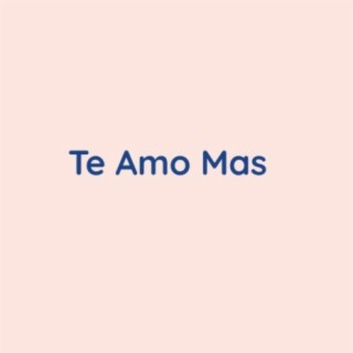 Te Amo Mas