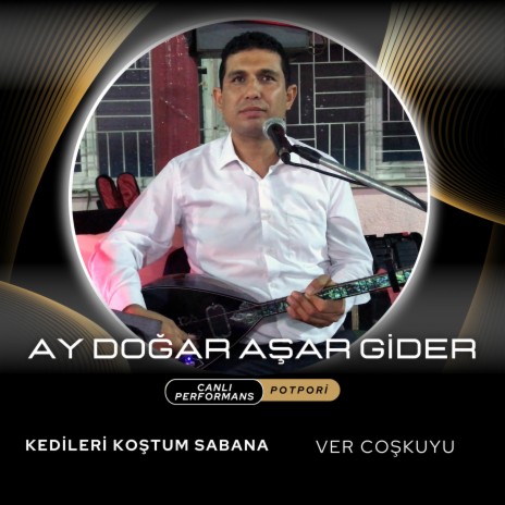 Ay Doğar Aşar Gider / Kedileri Koştum Sabana / Ver Coşkuyu (Live) | Boomplay Music