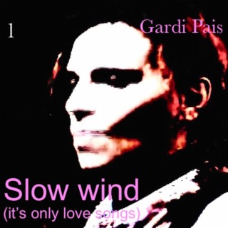 Slow wind (It's only love songs) 1