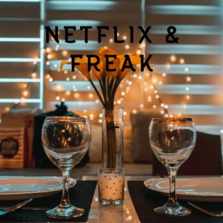 Netflix & Freak lyrics | Boomplay Music