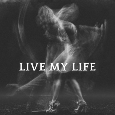 LIVE MY LIFE | Boomplay Music