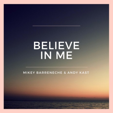 Believe in Me ft. Andy Kast | Boomplay Music