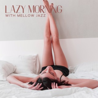 Lazy Morning with Mellow Jazz: Smooth Jazz for Morning Coffee Break, Background for Brunch in Restaurant, Ambient Coffee Shop Music
