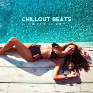 Chillout Beats for Godlike Body: EDM for Pilates Workout, Fast Beats for Core Power, Streaching & Weight Loss