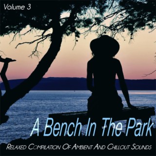 A Bench in the Park, Vol. 3 - Relaxed of Ambient and Chillout Sounds