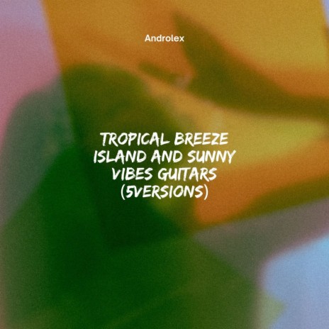 Tropical Breeze Island and Sunny Vibes Guitars (5versions) | Boomplay Music