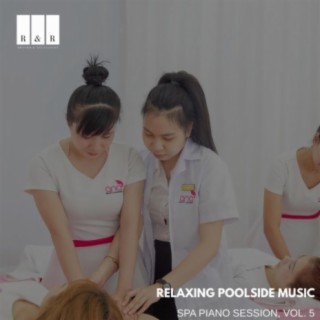 Relaxing Poolside Music: Spa Piano Session, Vol. 5