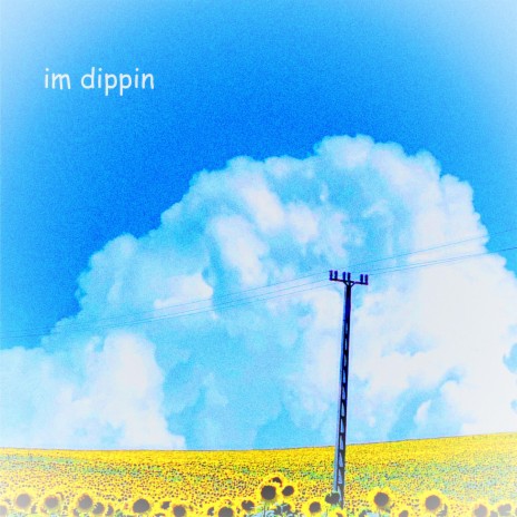 im dippin | Boomplay Music