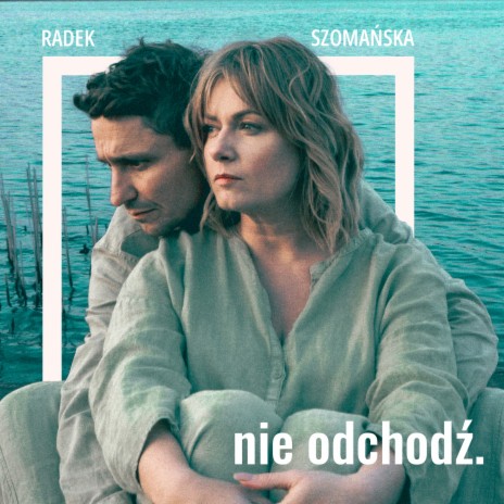 Nie odchodź. ft. Olga Szomańska | Boomplay Music