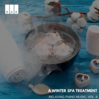 A Winter Spa Treatment: Relaxing Piano Music, Vol. 6