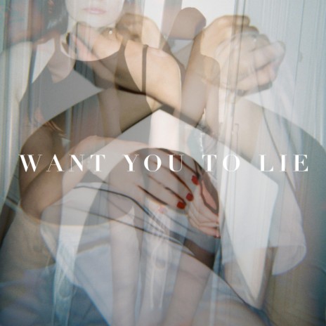 Want You To Lie