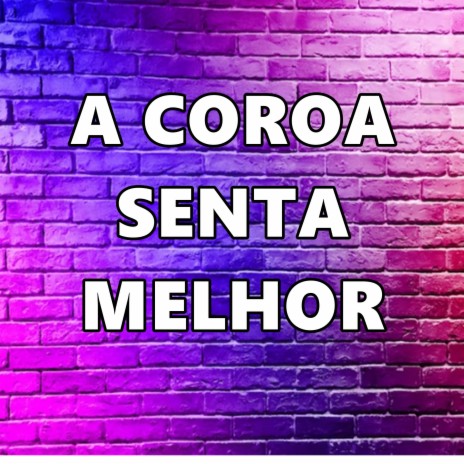 A Coroa Senta Melhor | Boomplay Music