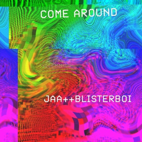 Come around (feat. blisterboi) | Boomplay Music