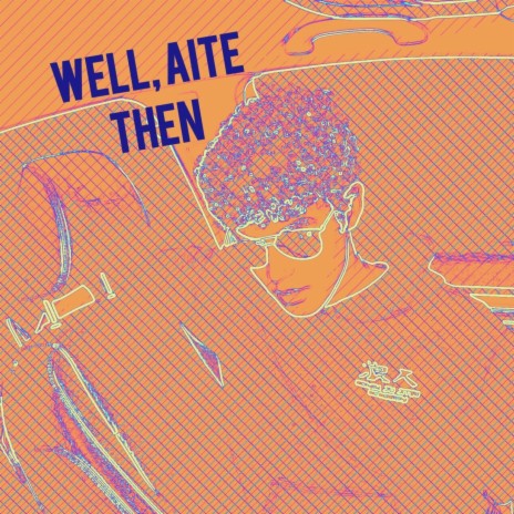 well, aite then | Boomplay Music