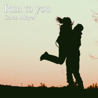 Run to you