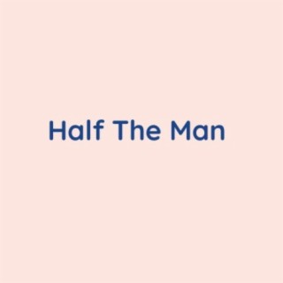 Half The Man