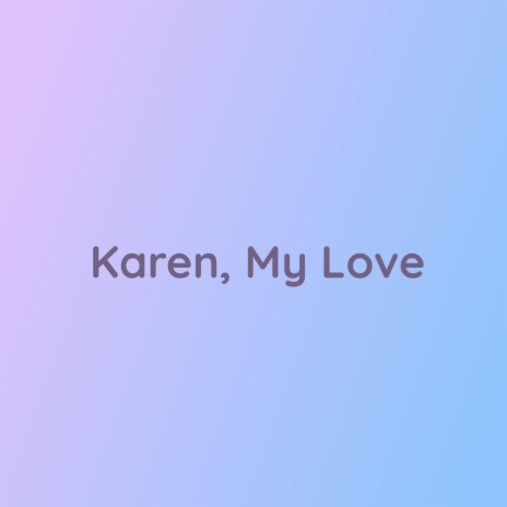 Karen, My Love | Boomplay Music