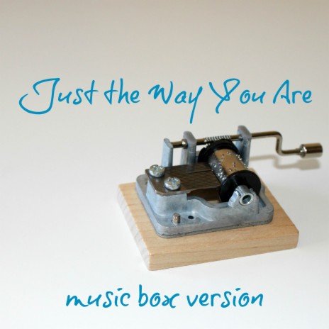 Just the Way You Are (Music Box Version) | Boomplay Music