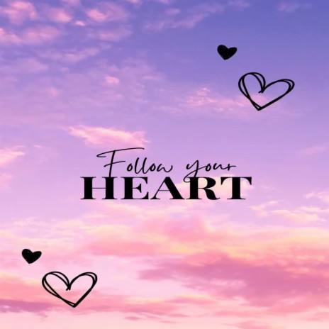 Follow Your Heart | Boomplay Music