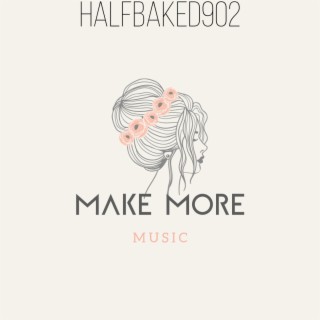 Make More Music (Halfbaked902)