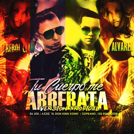 Tu Cuerpo Me Arrebata (Tropical Mix) ft. DJ Joe & J Alvarez | Boomplay Music